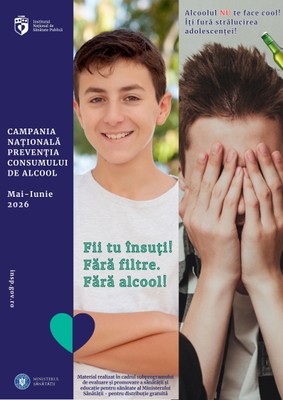Campania națională de prevenție a consumului de alcool „FII TU ÎNSUȚI, FĂRĂ FILTRE, FĂRĂ ALCOOL”, lunile mai-iunie 2026 - B